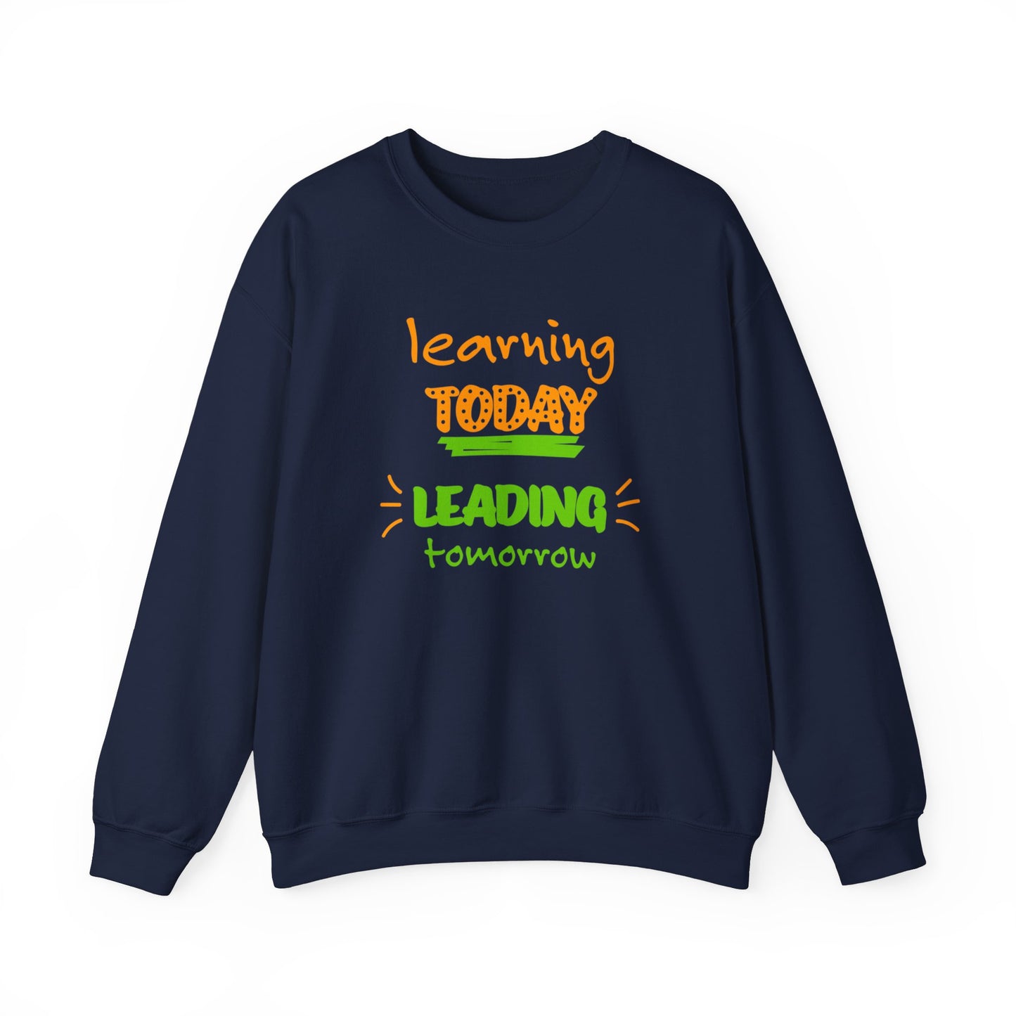 Learning Today Leading Tomorrow Sweatshirt