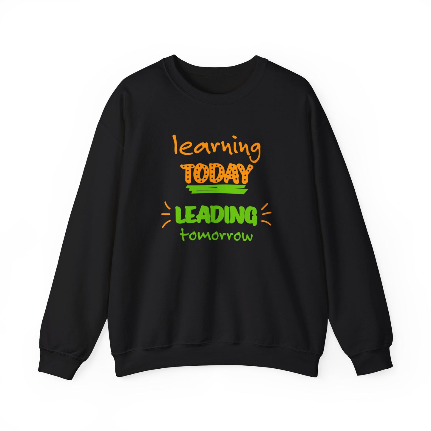 Learning Today Leading Tomorrow Sweatshirt
