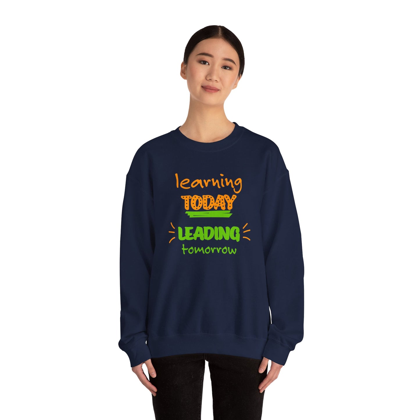 Learning Today Leading Tomorrow Sweatshirt