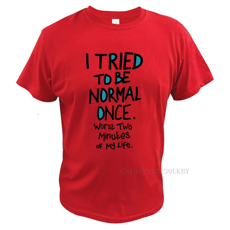 I Tried To Be Normal Once T-Shirt