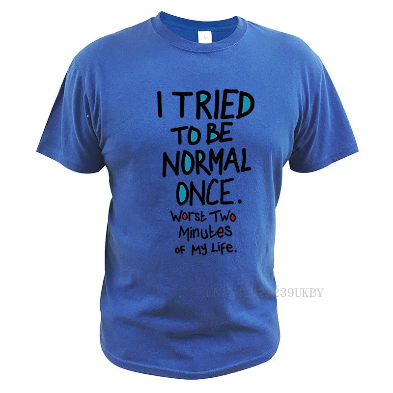 I Tried To Be Normal Once T-Shirt