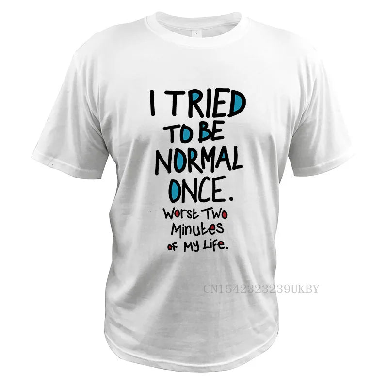 I Tried To Be Normal Once T-Shirt